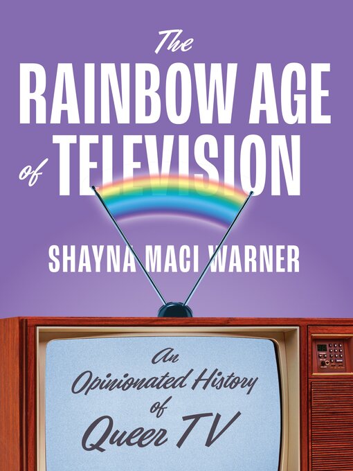 Title details for The Rainbow Age of Television by Shayna Maci Warner - Available